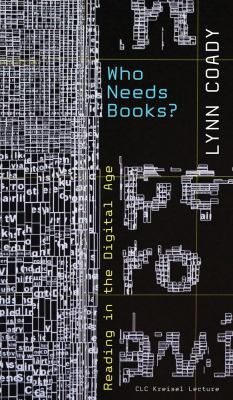 Who Needs Books? Reading in the Digital Age by Lynn Coady